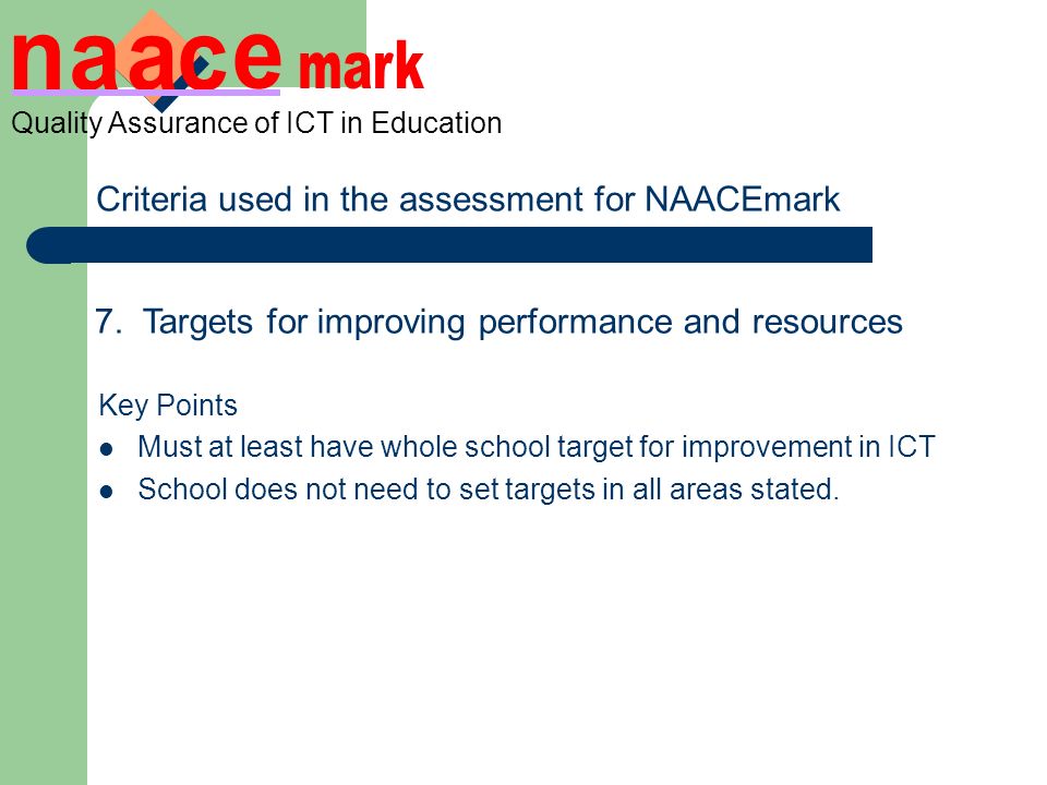 Quality Assurance of ICT in Education Criteria used in the assessment for NAACEmark 7.