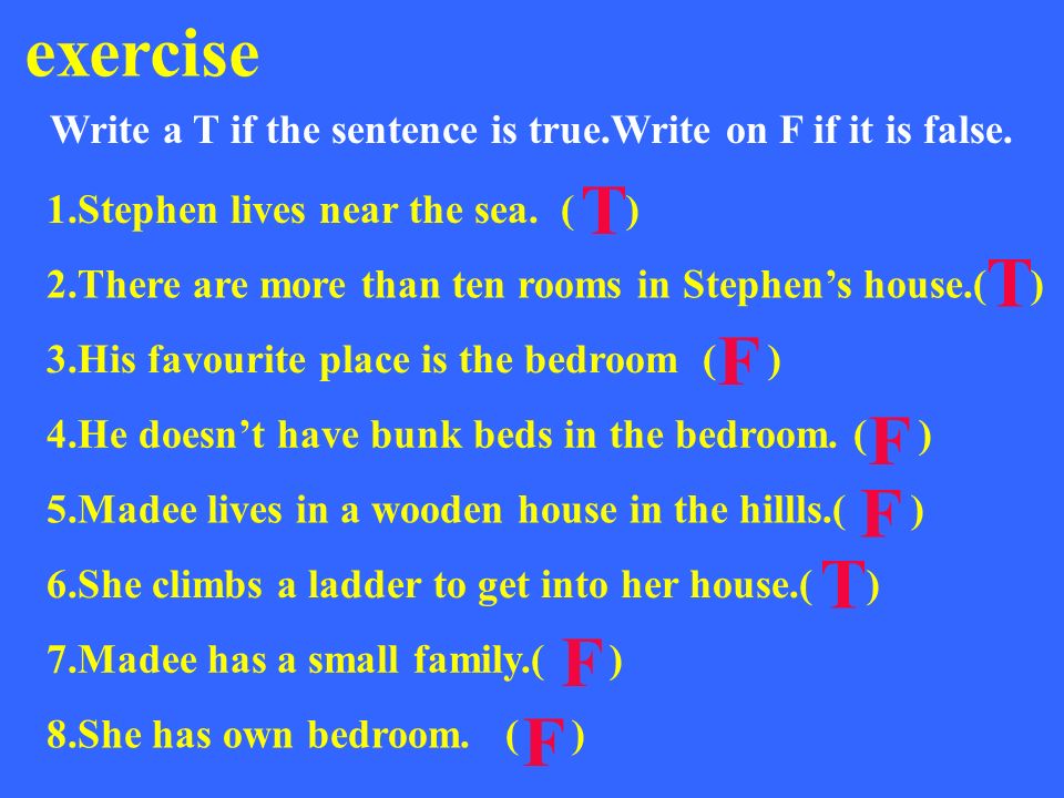 Write a T if the sentence is true.Write on F if it is false.