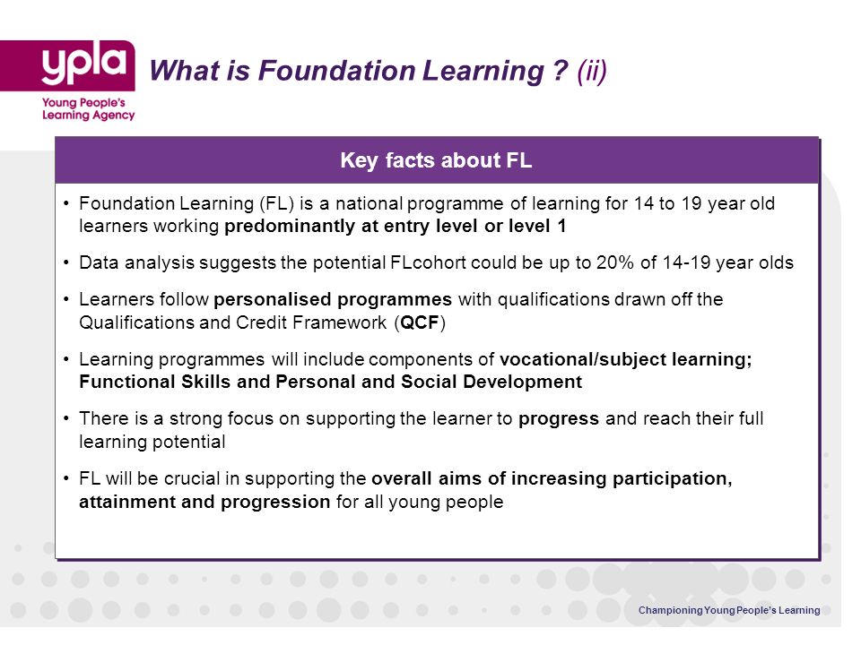 Championing Young Peoples Learning Key facts about FL What is Foundation Learning .