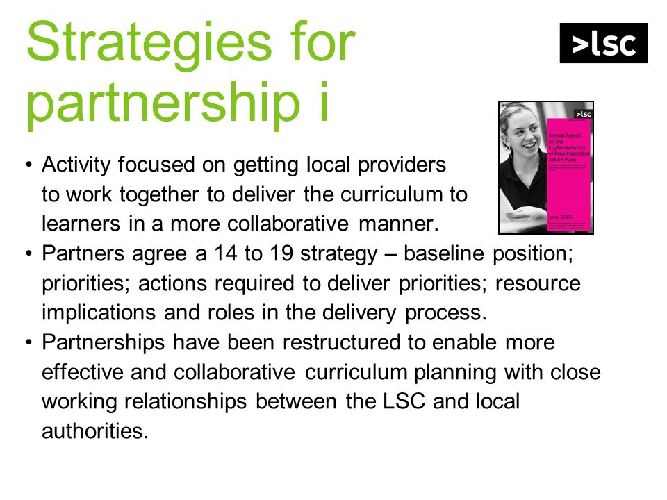 Strategies for partnership i Activity focused on getting local providers to work together to deliver the curriculum to learners in a more collaborative manner.
