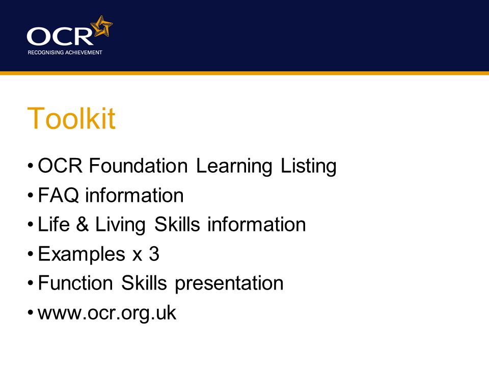 Toolkit OCR Foundation Learning Listing FAQ information Life & Living Skills information Examples x 3 Function Skills presentation