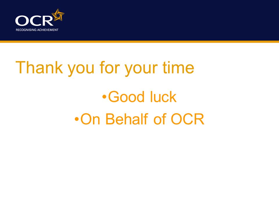 Thank you for your time Good luck On Behalf of OCR