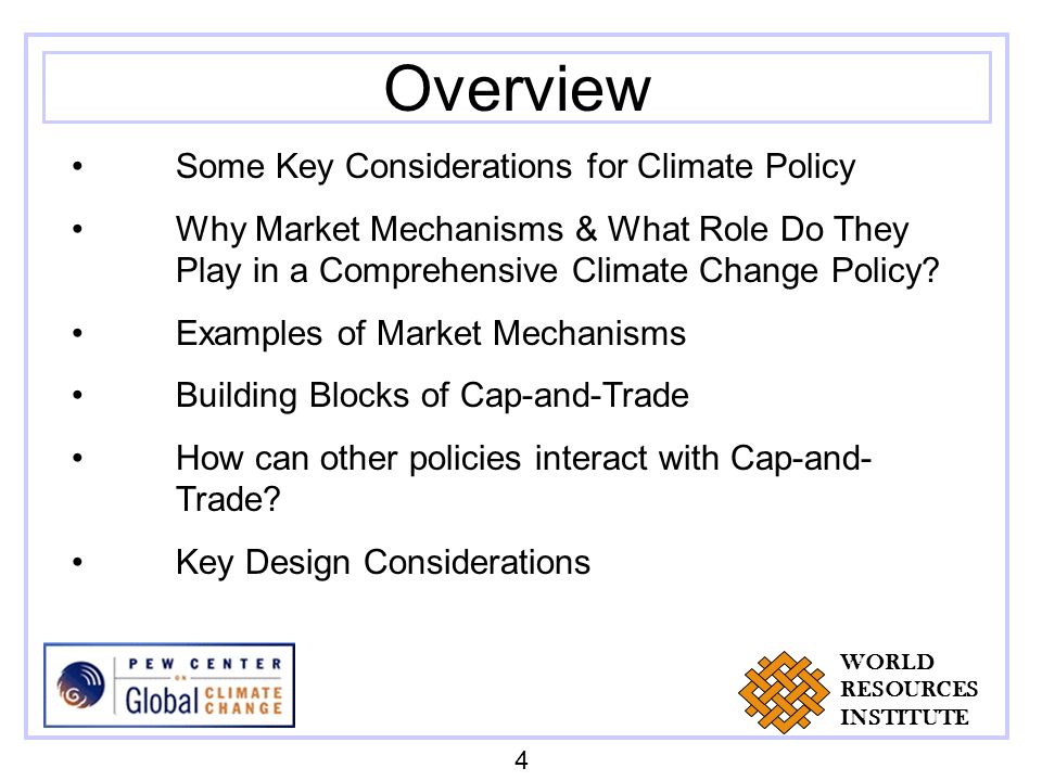 Overview Some Key Considerations for Climate Policy Why Market Mechanisms & What Role Do They Play in a Comprehensive Climate Change Policy.
