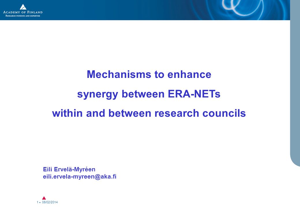 06/02/ Mechanisms to enhance synergy between ERA-NETs within and between research councils Eili Ervelä-Myréen