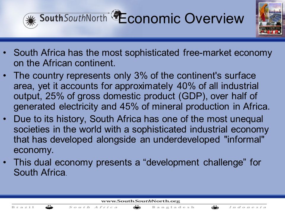 Economic Overview South Africa has the most sophisticated free-market economy on the African continent.