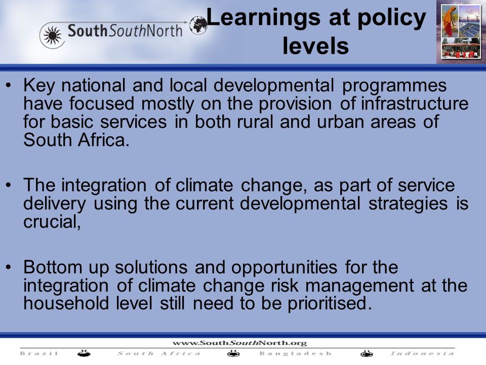 Learnings at policy levels Key national and local developmental programmes have focused mostly on the provision of infrastructure for basic services in both rural and urban areas of South Africa.