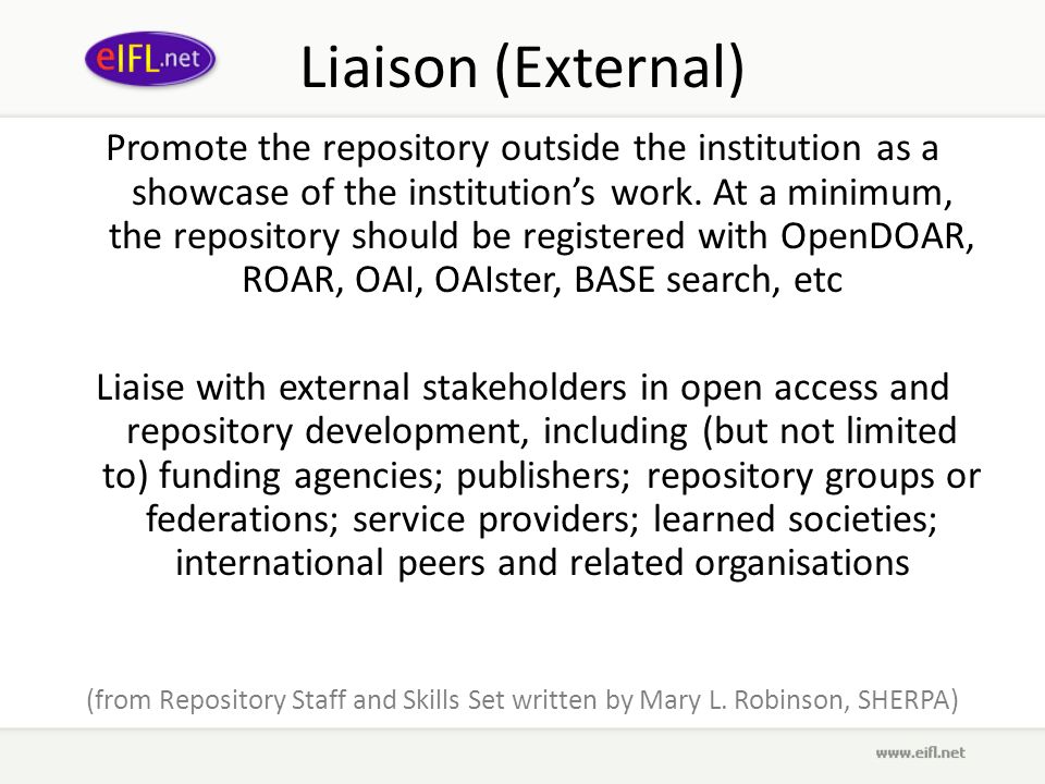 Liaison (External) Promote the repository outside the institution as a showcase of the institutions work.