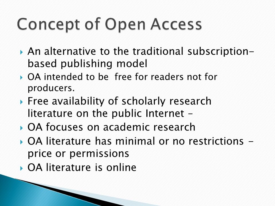 An alternative to the traditional subscription- based publishing model OA intended to be free for readers not for producers.
