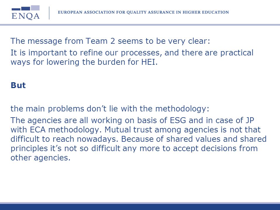 The message from Team 2 seems to be very clear: It is important to refine our processes, and there are practical ways for lowering the burden for HEI.