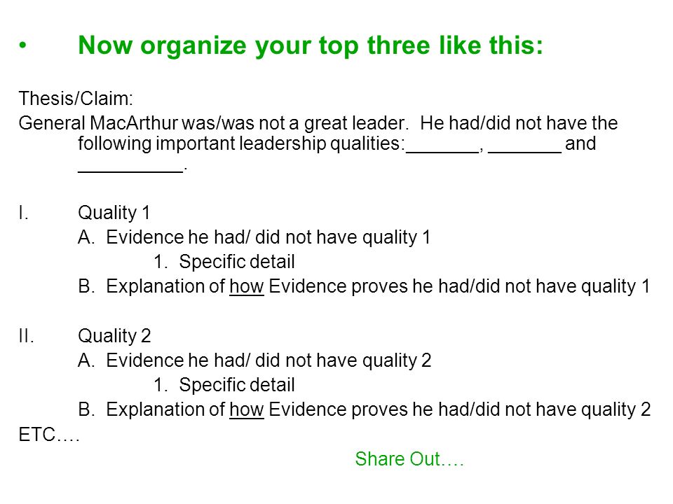 Now organize your top three like this: Thesis/Claim: General MacArthur was/was not a great leader.