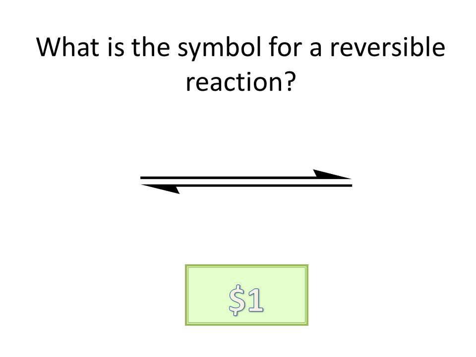 What is the symbol for a reversible reaction