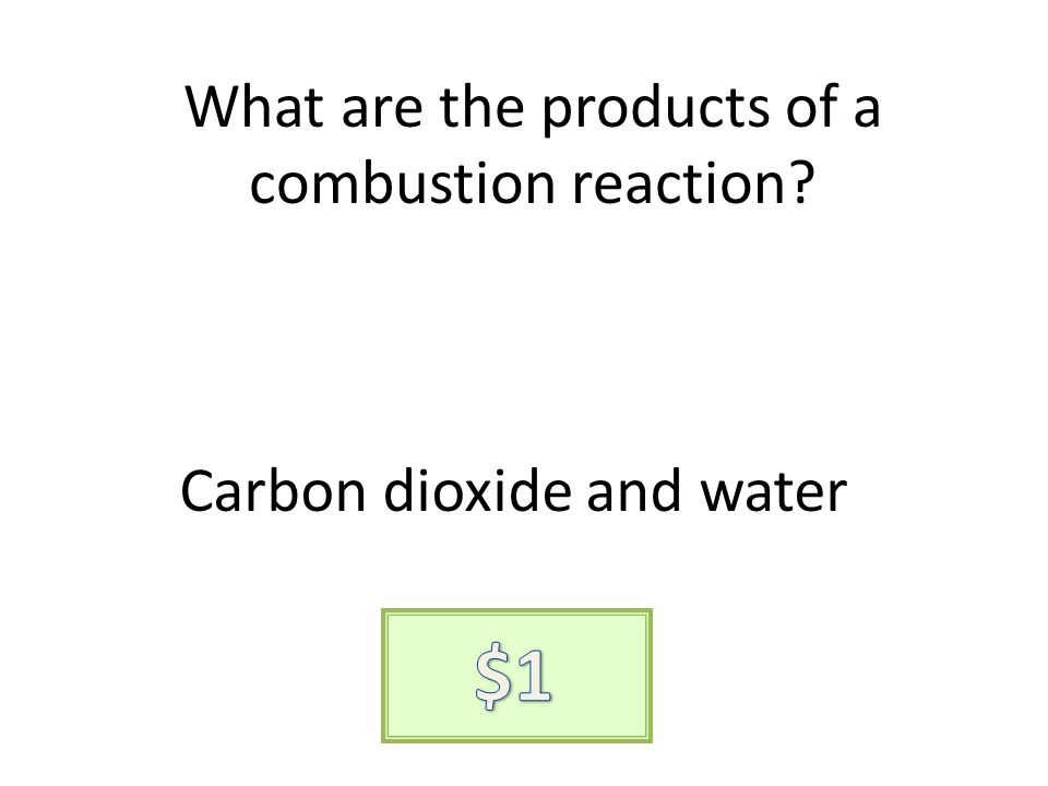 What are the products of a combustion reaction Carbon dioxide and water