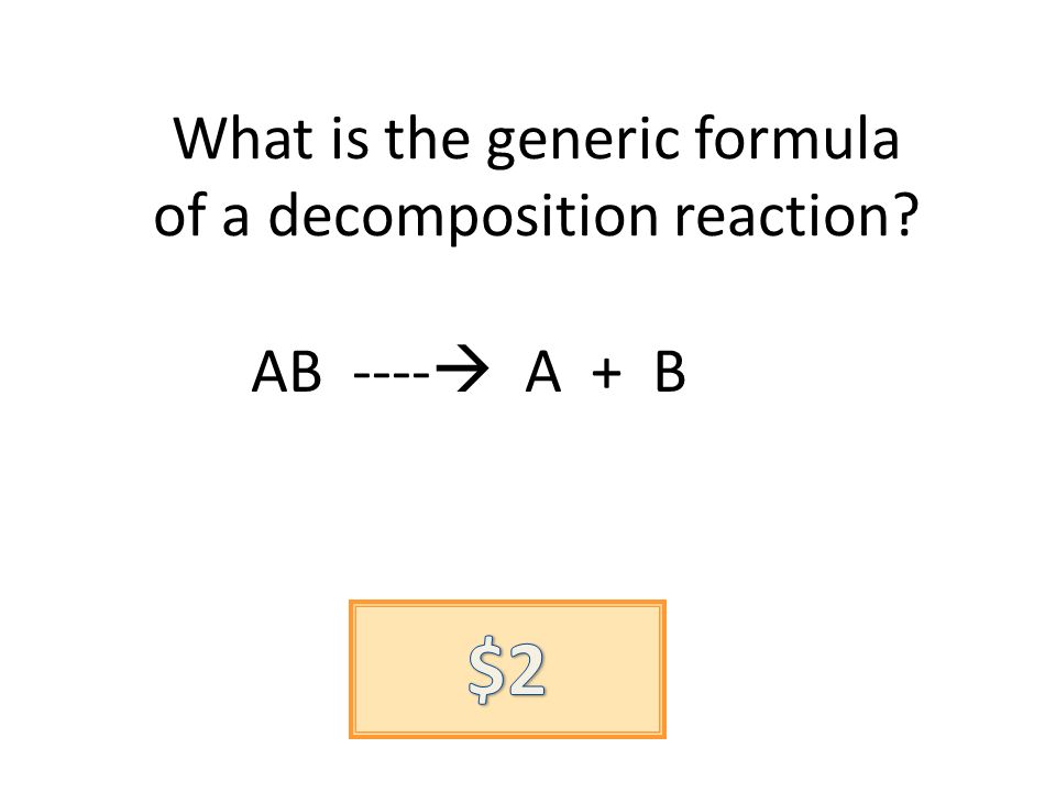 What is the generic formula of a decomposition reaction AB ---- A + B