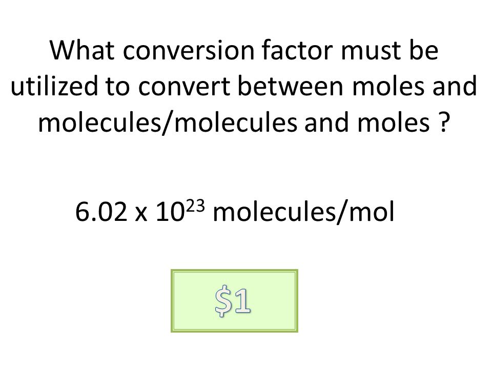 What conversion factor must be utilized to convert between moles and molecules/molecules and moles .