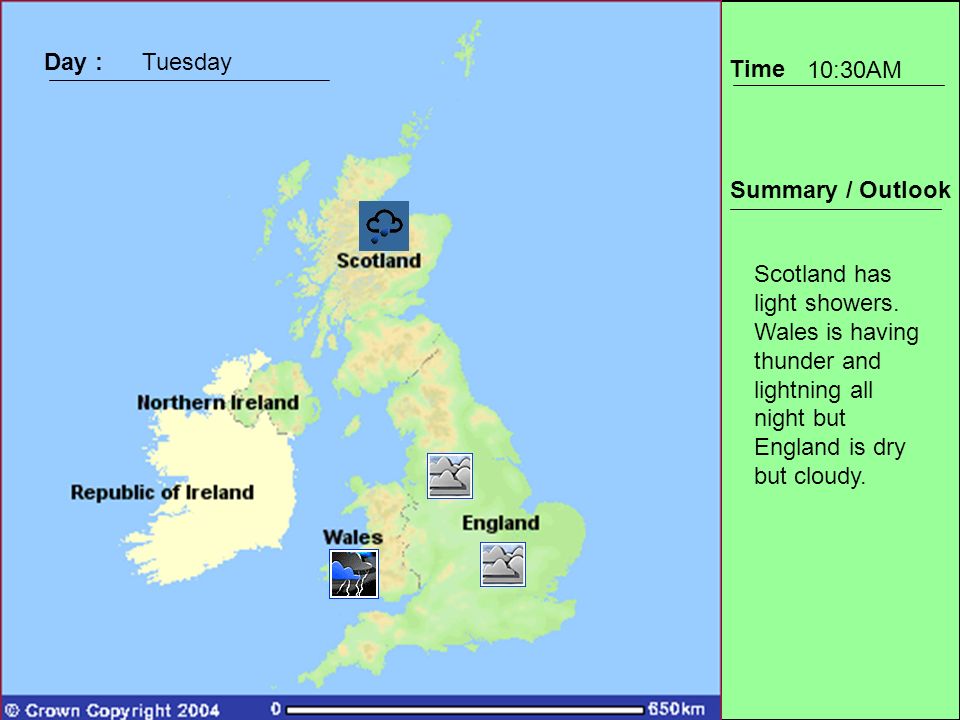 Time Summary / Outlook Day :Tuesday 10:30AM Scotland has light showers.