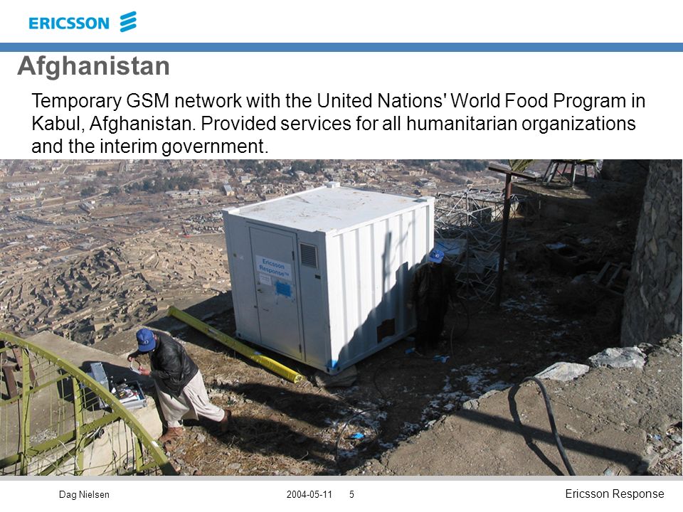 Dag Nielsen Ericsson Response Afghanistan Temporary GSM network with the United Nations World Food Program in Kabul, Afghanistan.