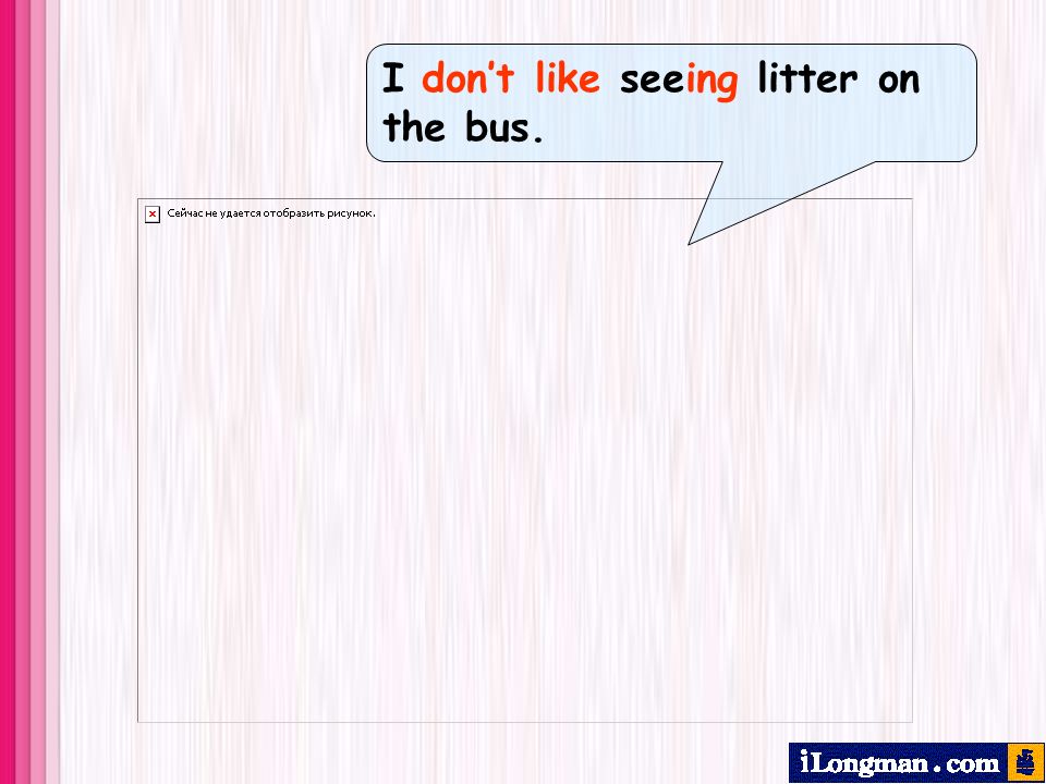 I dont like seeing litter on the bus.