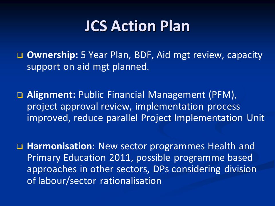 JCS Action Plan Ownership: 5 Year Plan, BDF, Aid mgt review, capacity support on aid mgt planned.