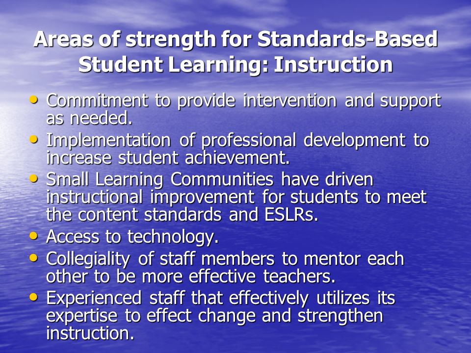 Areas of strength for Standards-Based Student Learning: Instruction Commitment to provide intervention and support as needed.
