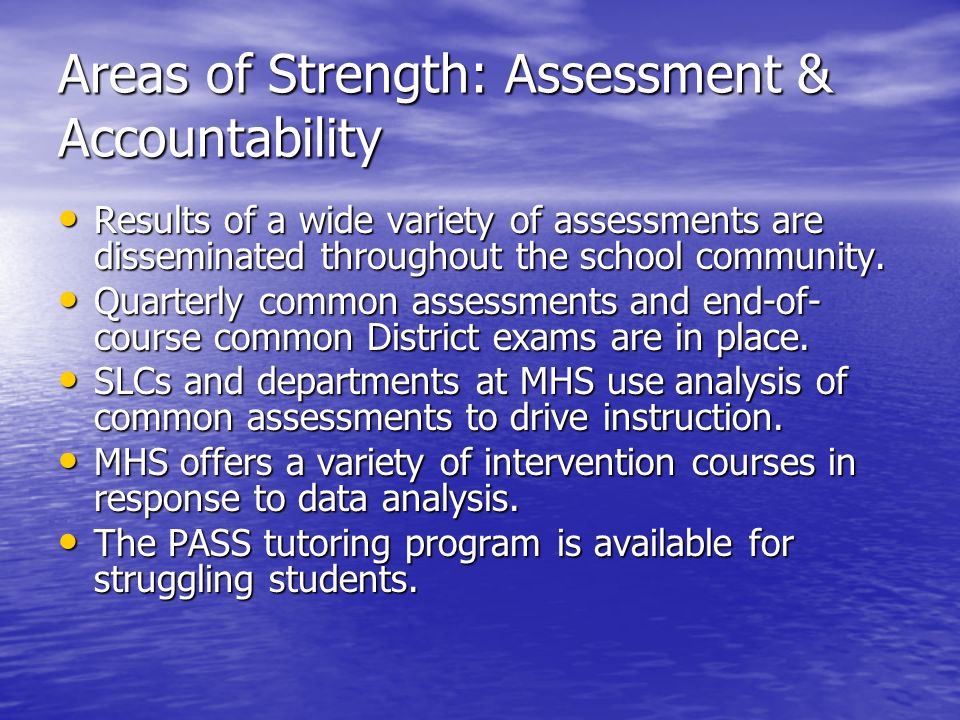 Areas of Strength: Assessment & Accountability Results of a wide variety of assessments are disseminated throughout the school community.