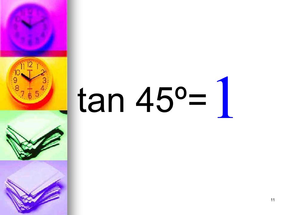 11 tan 45º=
