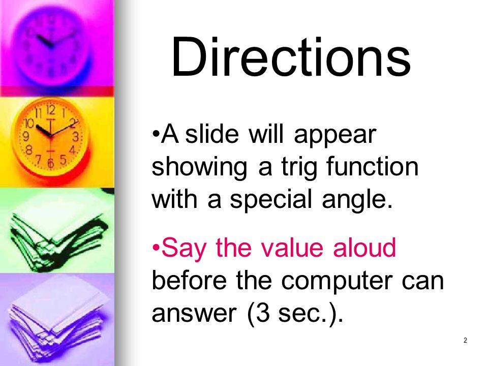 2 Directions A slide will appear showing a trig function with a special angle.