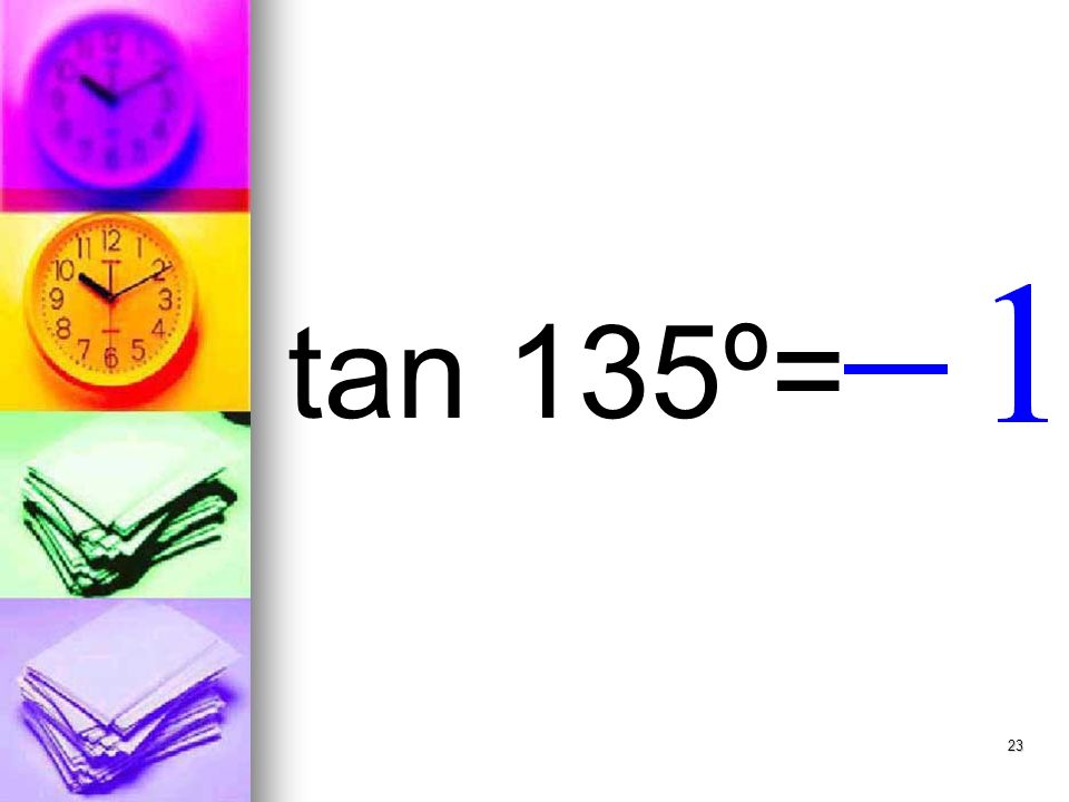 23 tan 135º=