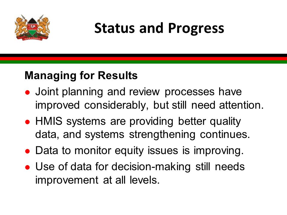 Status and Progress Managing for Results l Joint planning and review processes have improved considerably, but still need attention.