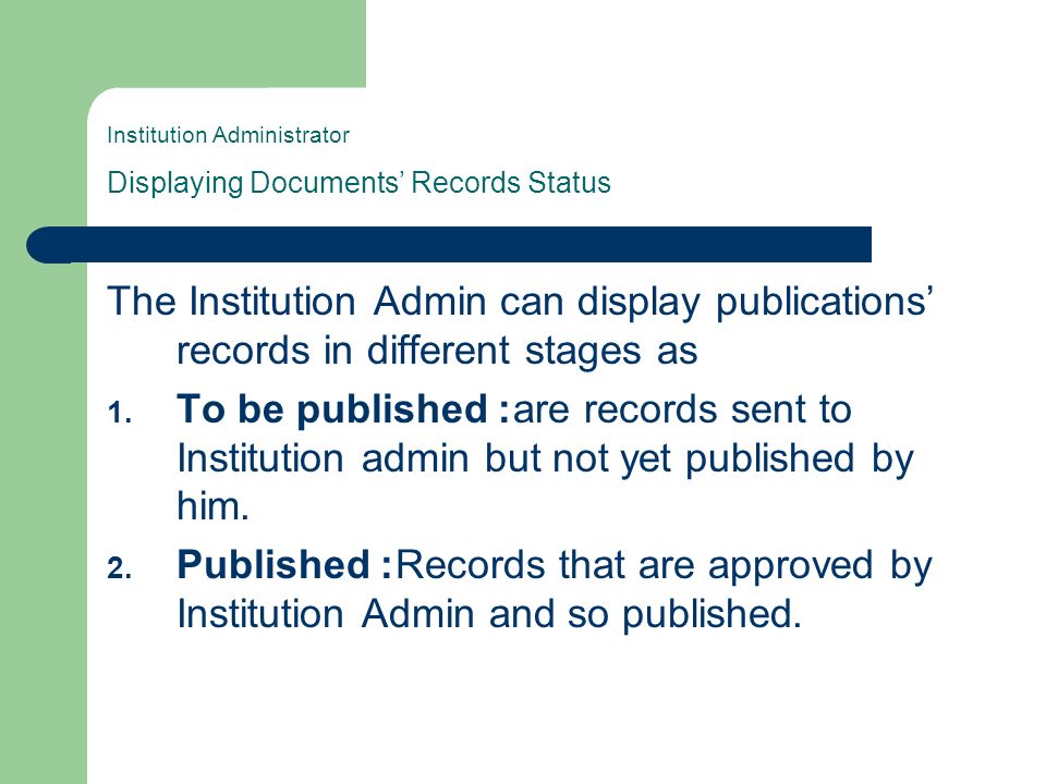 Institution Administrator Displaying Documents Records Status The Institution Admin can display publications records in different stages as 1.
