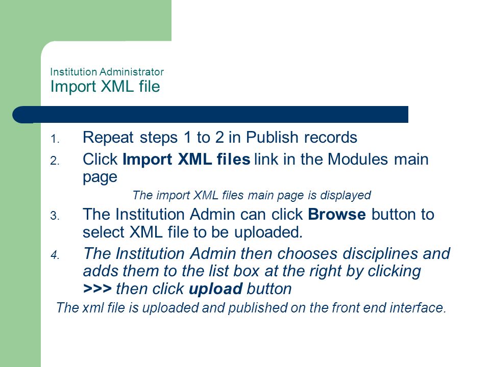 Institution Administrator Import XML file 1. Repeat steps 1 to 2 in Publish records 2.