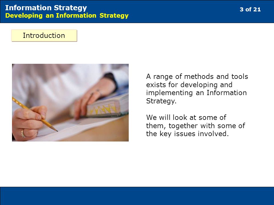 3 of 21 Information Strategy Developing an Information Strategy A range of methods and tools exists for developing and implementing an Information Strategy.