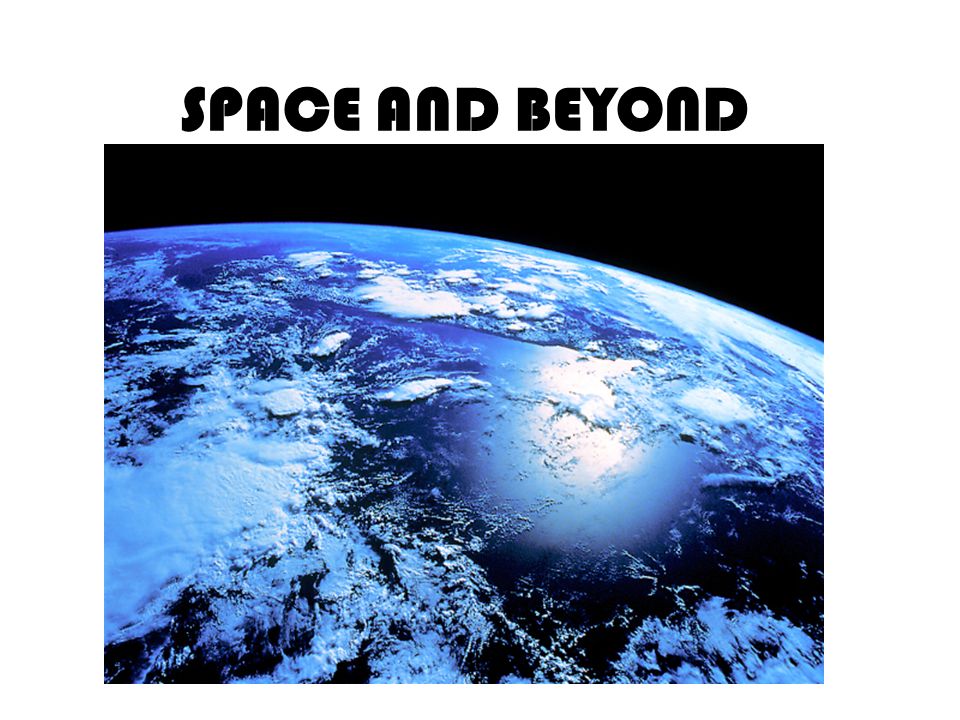 SPACE AND BEYOND