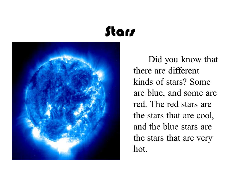 Stars Did you know that there are different kinds of stars.