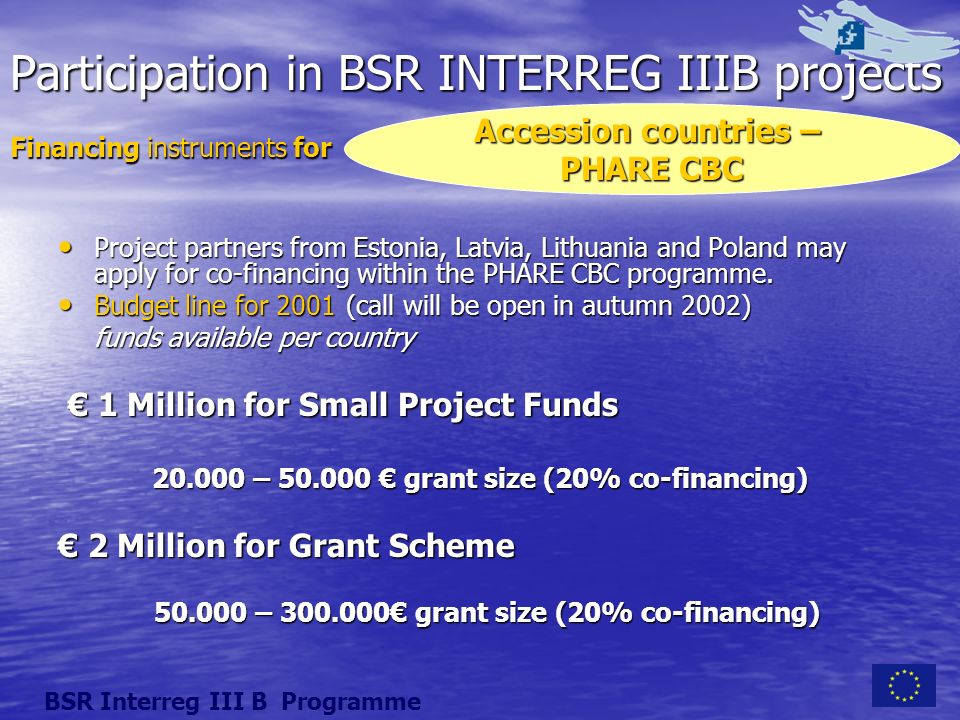Participation in BSR INTERREG IIIB projects Project partners from Estonia, Latvia, Lithuania and Poland may apply for co-financing within the PHARE CBC programme.