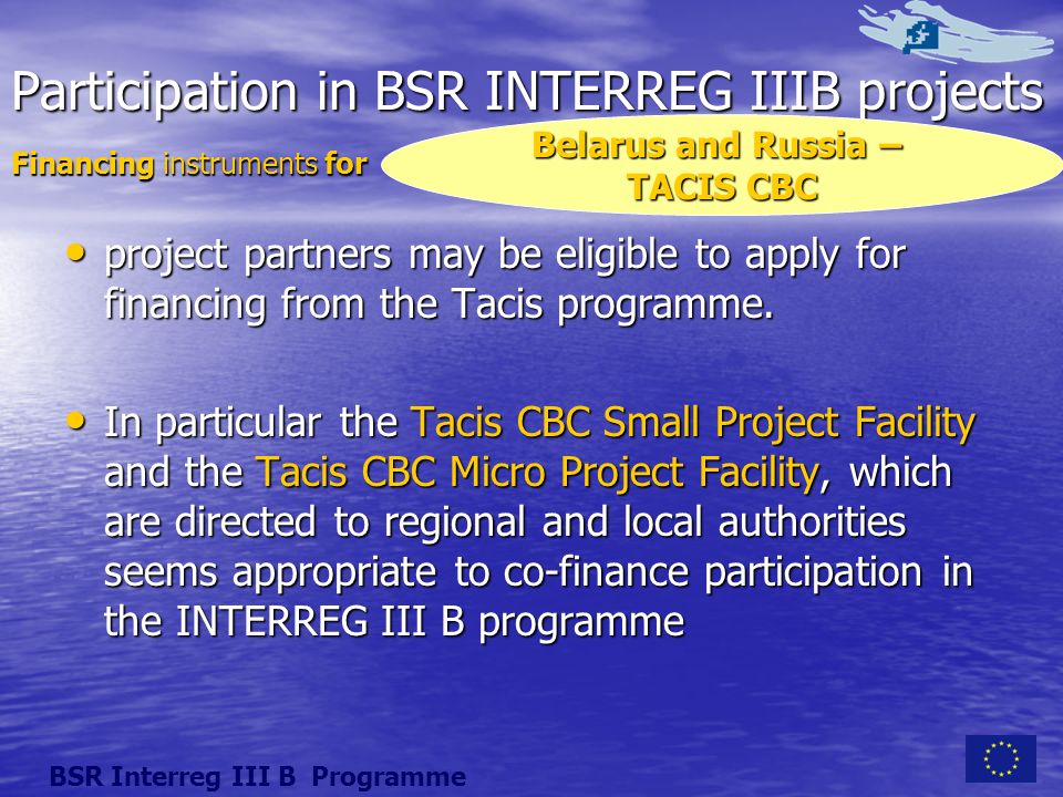 Participation in BSR INTERREG IIIB projects project partners may be eligible to apply for financing from the Tacis programme.