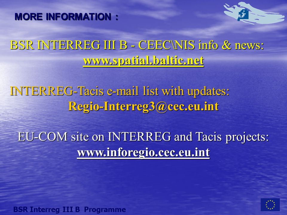 MORE INFORMATION : BSR INTERREG III B - CEEC\NIS info & news:   INTERREG-Tacis  list with updates: EU-COM site on INTERREG and Tacis projects:   BSR Interreg III B Programme