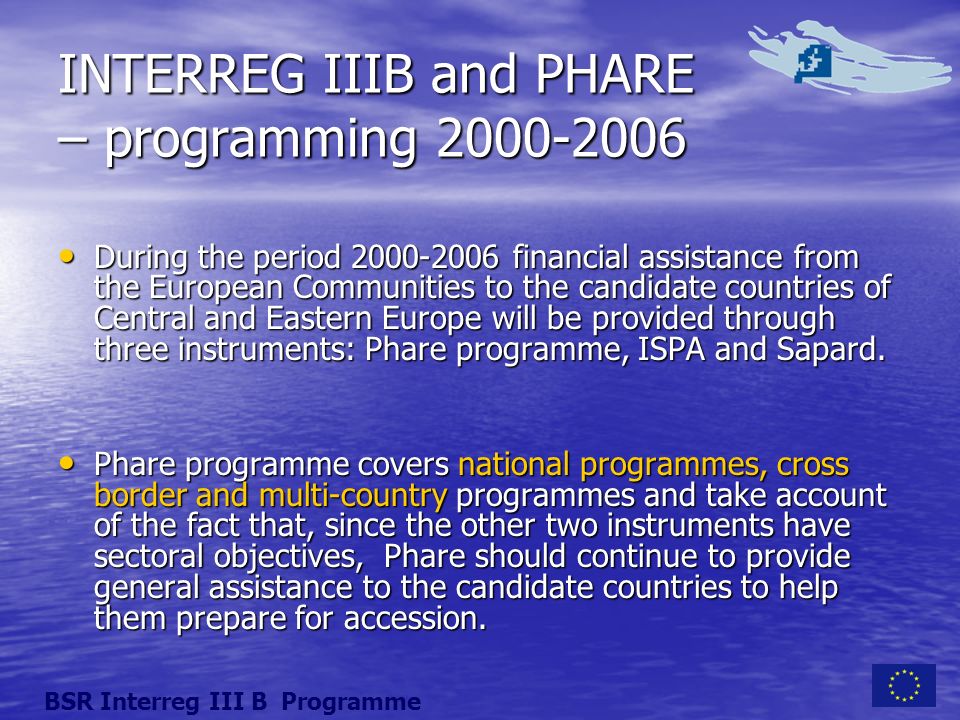 INTERREG IIIB and PHARE – programming During the period financial assistance from the European Communities to the candidate countries of Central and Eastern Europe will be provided through three instruments: Phare programme, ISPA and Sapard.
