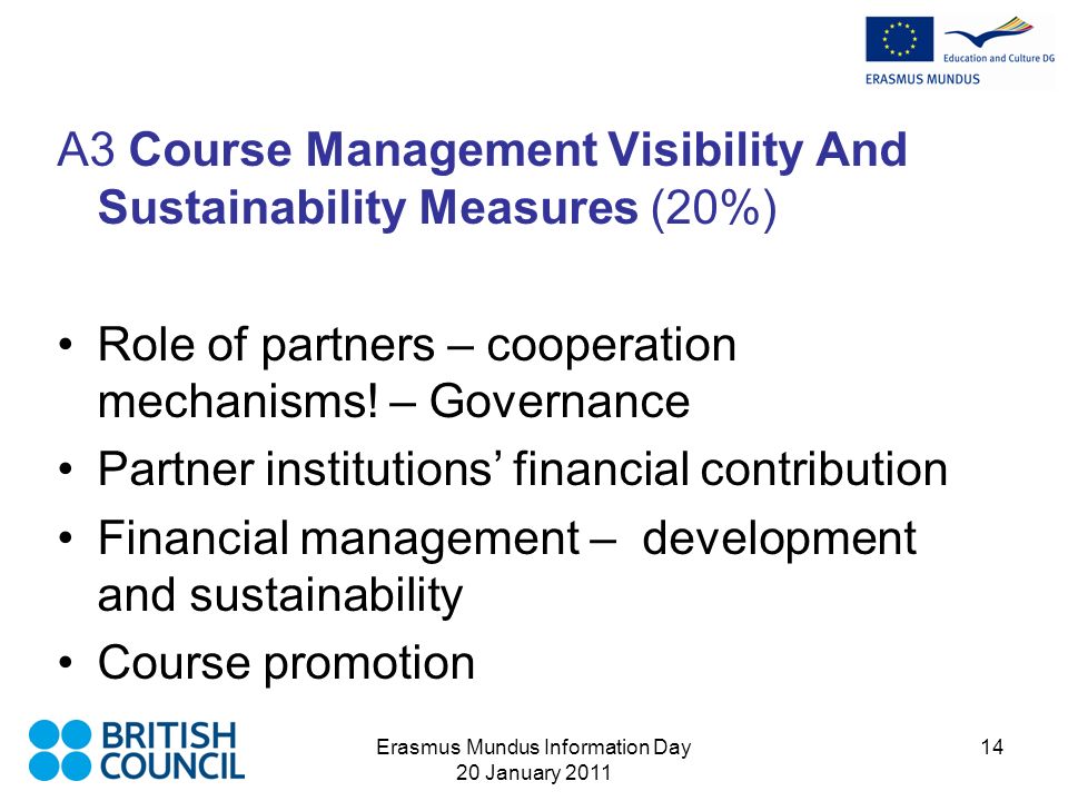 Erasmus Mundus Information Day 20 January A3 Course Management Visibility And Sustainability Measures (20%) Role of partners – cooperation mechanisms.