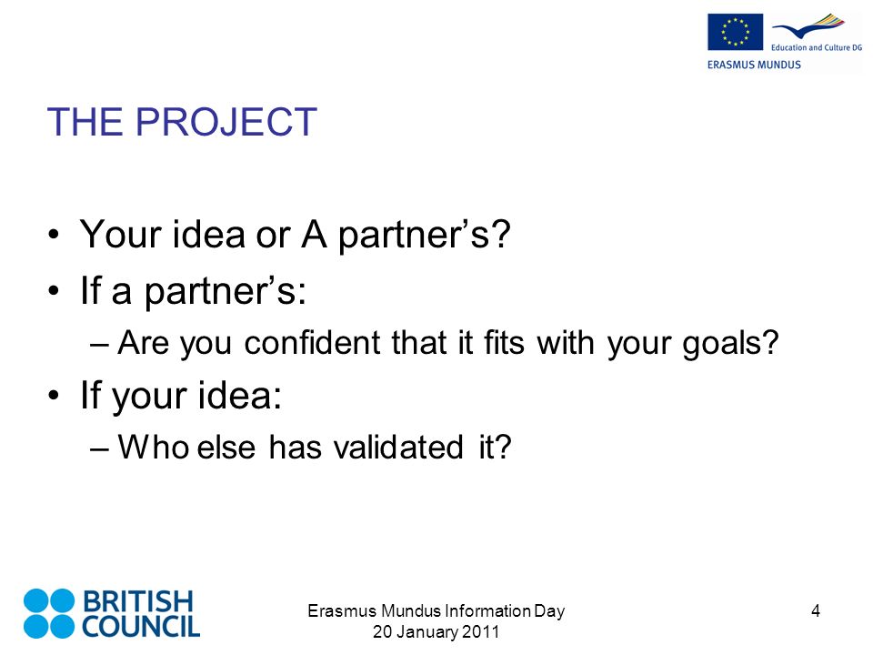 Erasmus Mundus Information Day 20 January THE PROJECT Your idea or A partners.