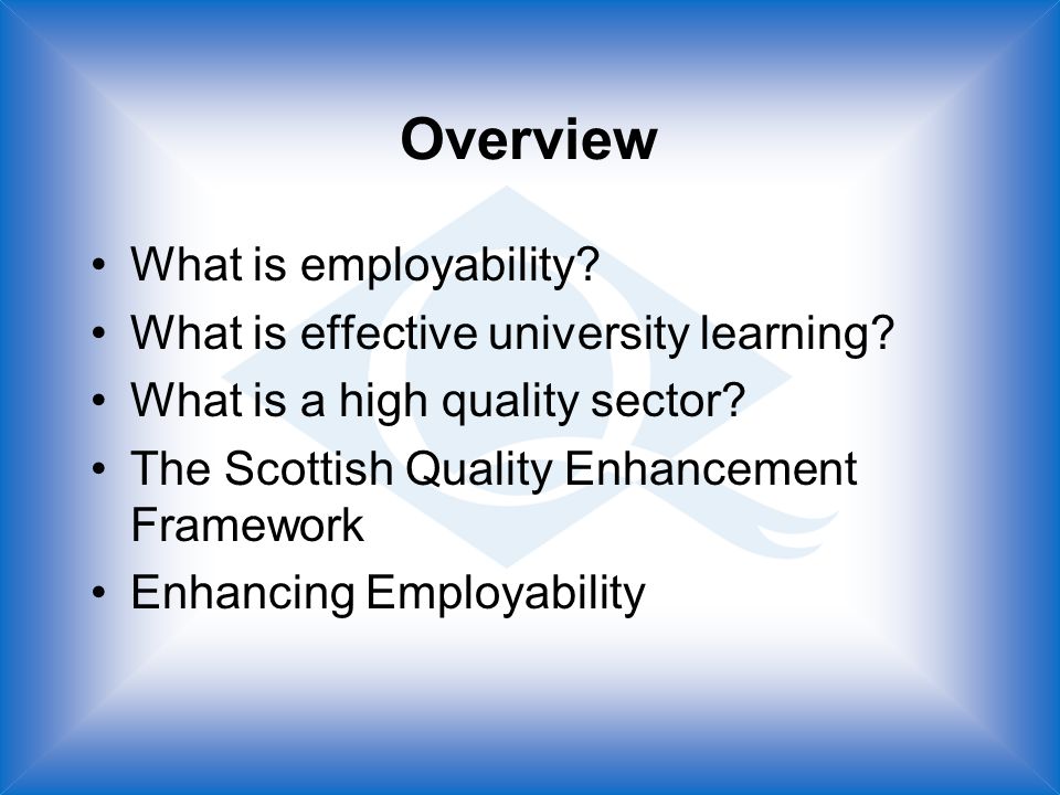 Overview What is employability. What is effective university learning.