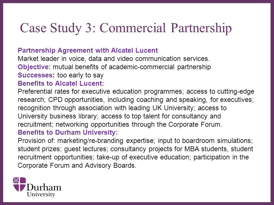 Case Study 3: Commercial Partnership Partnership Agreement with Alcatel Lucent Market leader in voice, data and video communication services.