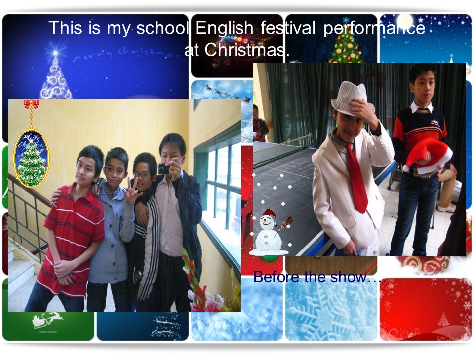 This is my school English festival performance at Christmas. Before the show….