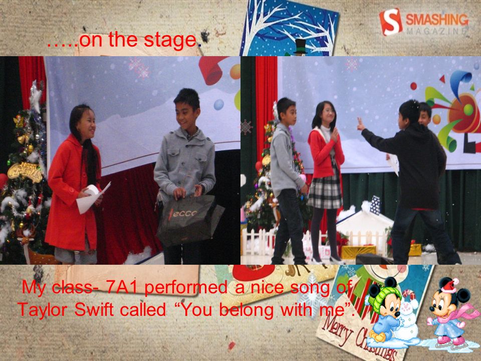 …..on the stage. My class- 7A1 performed a nice song of Taylor Swift called You belong with me.
