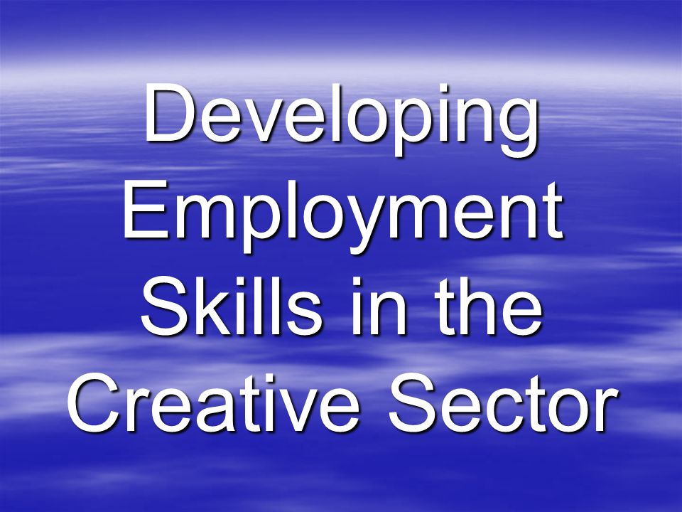 Developing Employment Skills in the Creative Sector