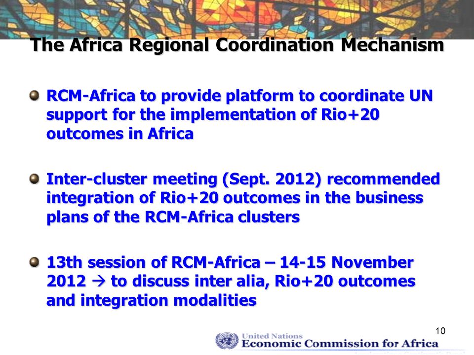 10 The Africa Regional Coordination Mechanism RCM-Africa to provide platform to coordinate UN support for the implementation of Rio+20 outcomes in Africa Inter-cluster meeting (Sept.