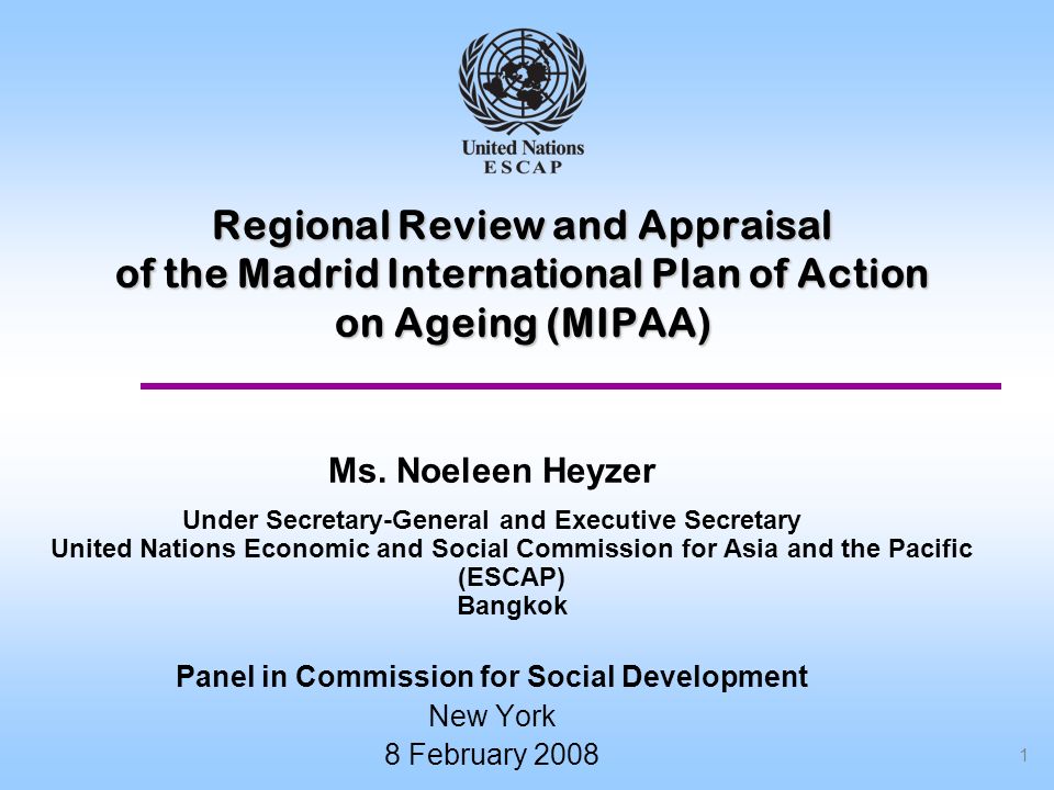1 Regional Review and Appraisal of the Madrid International Plan of Action on Ageing (MIPAA) Ms.