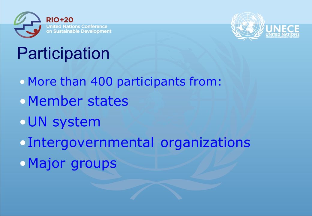 Participation More than 400 participants from: Member states UN system Intergovernmental organizations Major groups