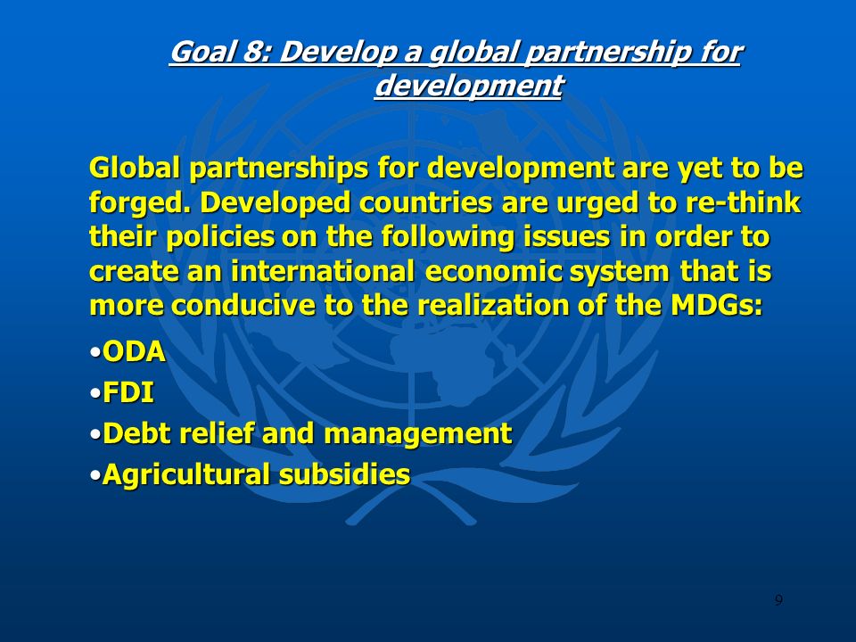 9 Goal 8: Develop a global partnership for development Global partnerships for development are yet to be forged.