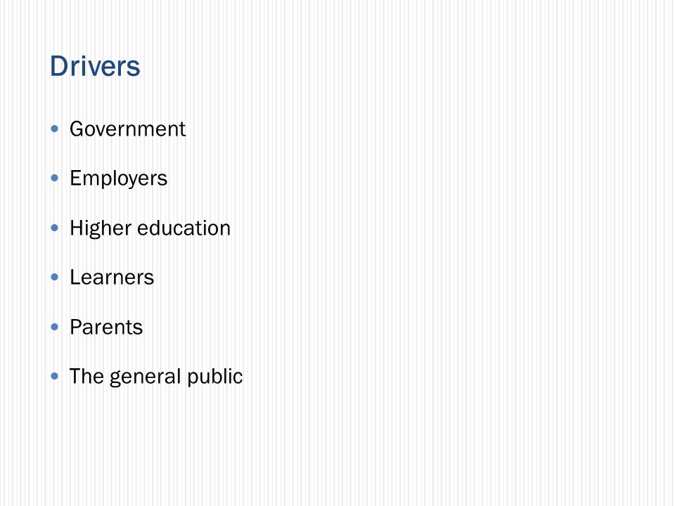 Drivers Government Employers Higher education Learners Parents The general public
