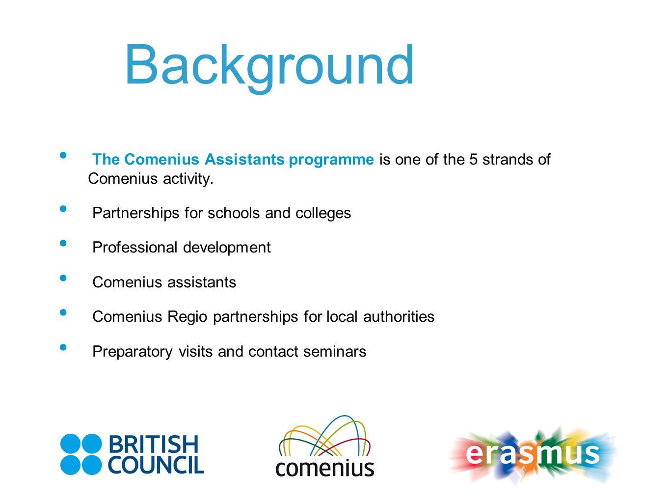 Background The Comenius Assistants programme is one of the 5 strands of Comenius activity.